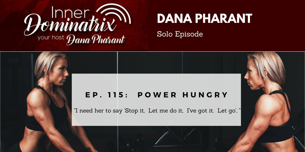 Episode #115:  Dana Goes Solo: Power Hungry